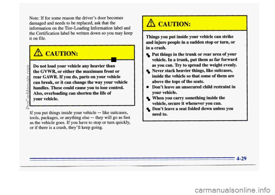BUICK CENTURY 1996 Owners Manual Note: If for some reason the driver’s door becomes
damaged and needs to be replaced, ask that the
information on the Tire-Loading Information label and
the Certification label be w BUICK CENTURY 1996 Owners Manual Note: If for some reason the driver’s door becomes
damaged and needs to be replaced, ask that the
information on the Tire-Loading Information label and
the Certification label be w