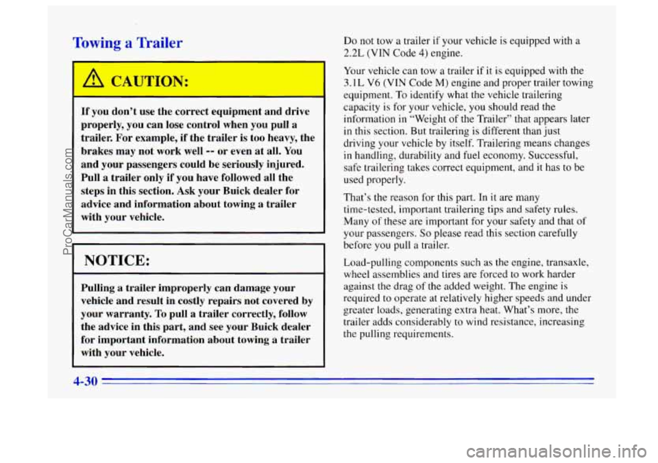 BUICK CENTURY 1996 Owners Manual lg a Trailer Do not tow a trailer if your vehicle is equipped with a
2.2L (VIN Code 4) engine.
A CAUTION:
If you don’t use the correct equipment and drive
properly, you can lose contro BUICK CENTURY 1996 Owners Manual lg a Trailer Do not tow a trailer if your vehicle is equipped with a
2.2L (VIN Code 4) engine.
A CAUTION:
If you don’t use the correct equipment and drive
properly, you can lose contro