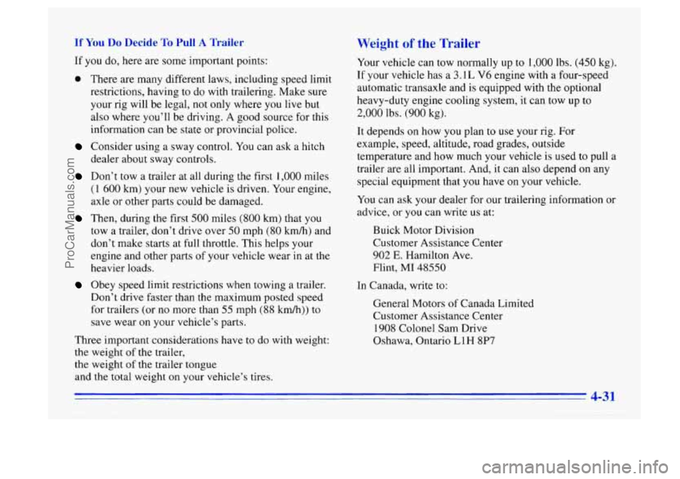 BUICK CENTURY 1996 Owners Manual If You Do Decide To Pull A Trailer
If you do, here are some important points:
e There are many different laws, including speed limit
restrictions, having to do with trailering. Make sure BUICK CENTURY 1996 Owners Manual If You Do Decide To Pull A Trailer
If you do, here are some important points:
e There are many different laws, including speed limit
restrictions, having to do with trailering. Make sure