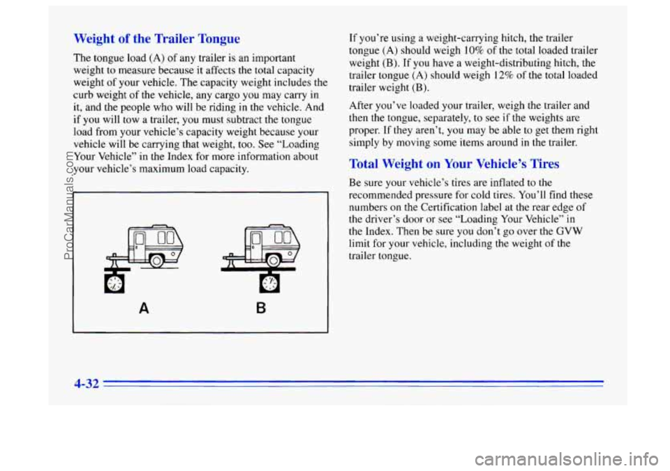 BUICK CENTURY 1996 Owners Manual Weight of the Trailer Tongue
The tongue load (A) of any trailer is an important
weight to measure because it affects the total capacity
weight
of your vehicle. The capacity weight include BUICK CENTURY 1996 Owners Manual Weight of the Trailer Tongue
The tongue load (A) of any trailer is an important
weight to measure because it affects the total capacity
weight
of your vehicle. The capacity weight include