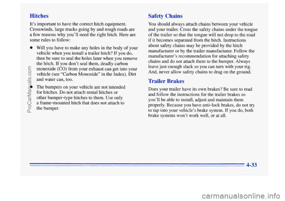 BUICK CENTURY 1996 Owners Manual Hitches Safety Chains
You should always attach chains between your vehicle
and your trailer. Cross the safety chains under the tongue
of the trailer
so that the tongue will not drop to the r BUICK CENTURY 1996 Owners Manual Hitches Safety Chains
You should always attach chains between your vehicle
and your trailer. Cross the safety chains under the tongue
of the trailer
so that the tongue will not drop to the r