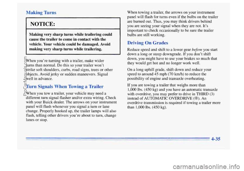 BUICK CENTURY 1996  Owners Manual Making Turns 
I NOTICE: 
Making  very  sharp  turns  while  trailering  could cause  the  trailer  to come  in  contact  with  the 
vehicle.  Your vehicle  could  be  damaged.  Avoid 
making  very  sh