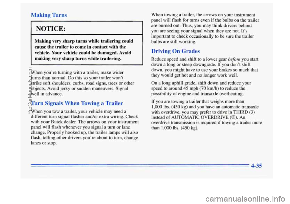 BUICK CENTURY 1996 Owners Manual Making Turns
I NOTICE:
Making very sharp turns while trailering could cause the trailer to come in contact with the
vehicle. Your vehicle could be damaged. Avoid
making very sh BUICK CENTURY 1996 Owners Manual Making Turns
I NOTICE:
Making very sharp turns while trailering could cause the trailer to come in contact with the
vehicle. Your vehicle could be damaged. Avoid
making very sh