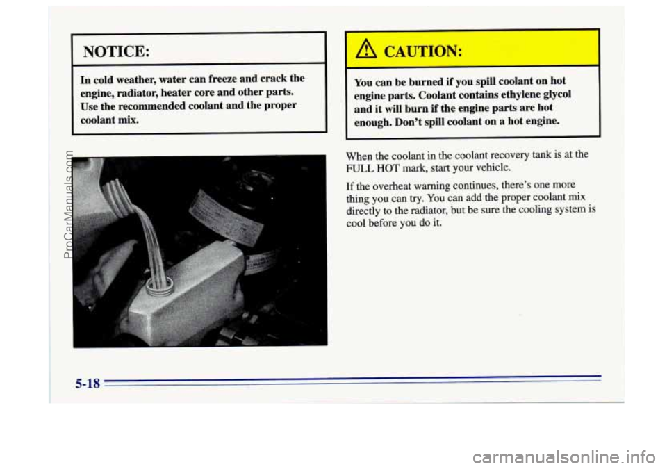 BUICK CENTURY 1996 Owners Manual I I
NOTICE:
In cold weather, water can freeze and crack the
engine, radiator, heater core and other
parts.
Use the recommended coolant and the proper
coolant
mix.
. .. .
i.
You can be BUICK CENTURY 1996 Owners Manual I I
NOTICE:
In cold weather, water can freeze and crack the
engine, radiator, heater core and other
parts.
Use the recommended coolant and the proper
coolant
mix.
. .. .
i.
You can be