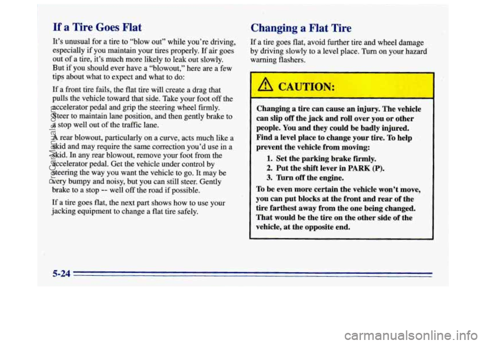 BUICK CENTURY 1996 Owners Manual If a Tire Goes Flat
It’s unusual for a tire to “blow out” while you’re driving,
especially
if you maintain your tires properly. If air goes
out of a tire, it’s much more likel BUICK CENTURY 1996 Owners Manual If a Tire Goes Flat
It’s unusual for a tire to “blow out” while you’re driving,
especially
if you maintain your tires properly. If air goes
out of a tire, it’s much more likel