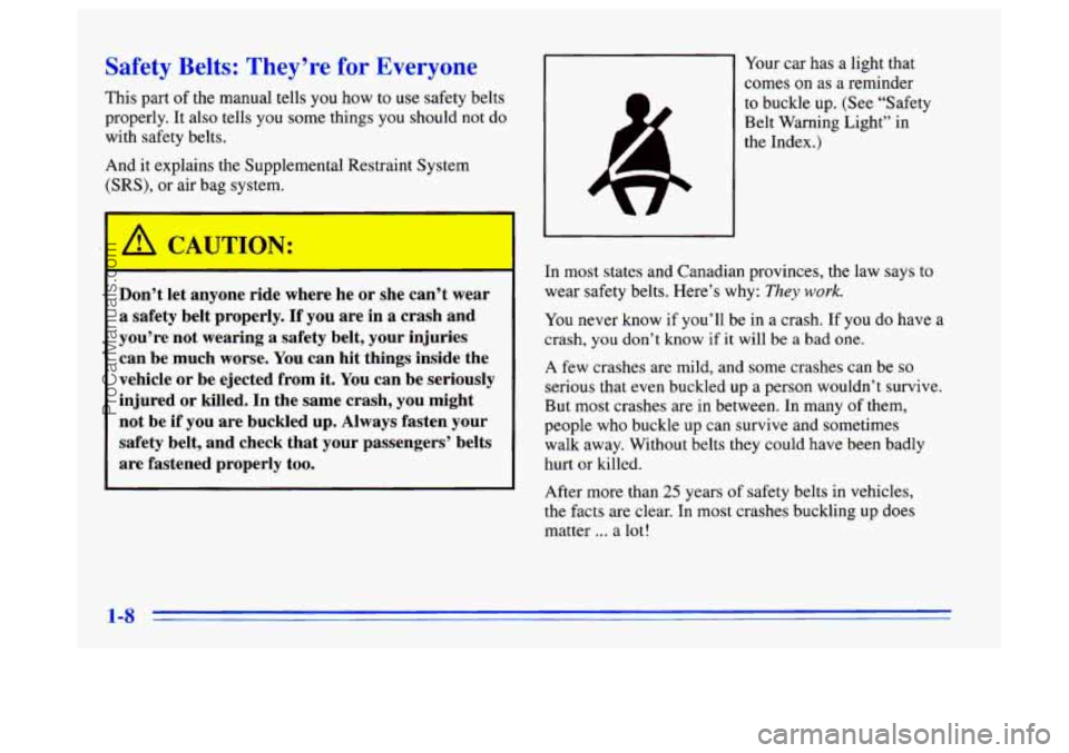 BUICK CENTURY 1996 User Guide Safety Belts: They’re for Everyone
This part of the manual tells you how to use safety belts
properly. It also tells you some things you should not do
with safety belts.
And it explain BUICK CENTURY 1996 User Guide Safety Belts: They’re for Everyone
This part of the manual tells you how to use safety belts
properly. It also tells you some things you should not do
with safety belts.
And it explain