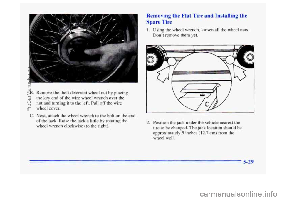 BUICK CENTURY 1996  Owners Manual B. Remove the theft deterrent wheel nut by placing 
the key end of the  wire wheel wrench  over the 
nut and turning it to the left. Pull off the wire 
wheel  cover. 
C. Next, attach the wheel wrench 