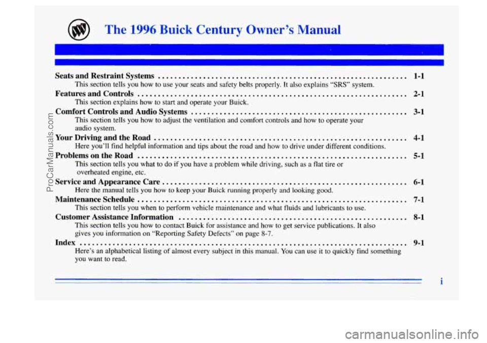 BUICK CENTURY 1996  Owners Manual The 1996 Buick Century Owner’s Manual 
Seats  and  Restraint  Systems ............................................................. 
This section tells you  how to use your seats  and  safety  belts