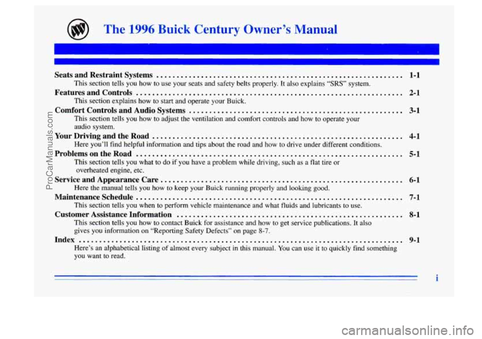 BUICK CENTURY 1996 Owners Manual The 1996 Buick Century Owner’s Manual
Seats and Restraint Systems .............................................................
This section tells you how to use your seats and safety belts BUICK CENTURY 1996 Owners Manual The 1996 Buick Century Owner’s Manual
Seats and Restraint Systems .............................................................
This section tells you how to use your seats and safety belts