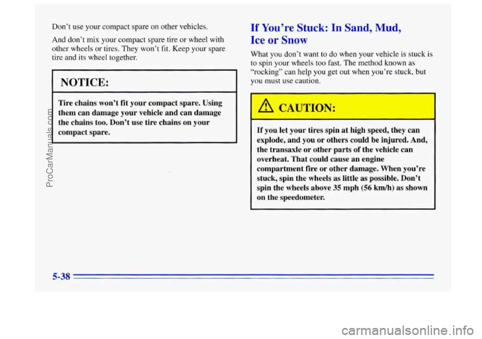 BUICK CENTURY 1996 Owners Manual Don’t use your compact spare on other vehicles.
And don’t mix your compact spare tire or wheel with
other wheels or tires. They won’t fit. Keep your spare
tire and its wheel toge BUICK CENTURY 1996 Owners Manual Don’t use your compact spare on other vehicles.
And don’t mix your compact spare tire or wheel with
other wheels or tires. They won’t fit. Keep your spare
tire and its wheel toge