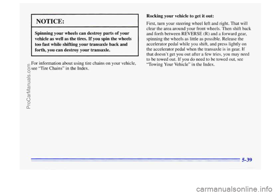 BUICK CENTURY 1996 Owners Manual I NOTICE:
Spinning your wheels can destroy parts of your
vehicle
as well as the tires. If you spin the wheels
too fast while shifting your transaxle back and
forth, you can BUICK CENTURY 1996 Owners Manual I NOTICE:
Spinning your wheels can destroy parts of your
vehicle
as well as the tires. If you spin the wheels
too fast while shifting your transaxle back and
forth, you can