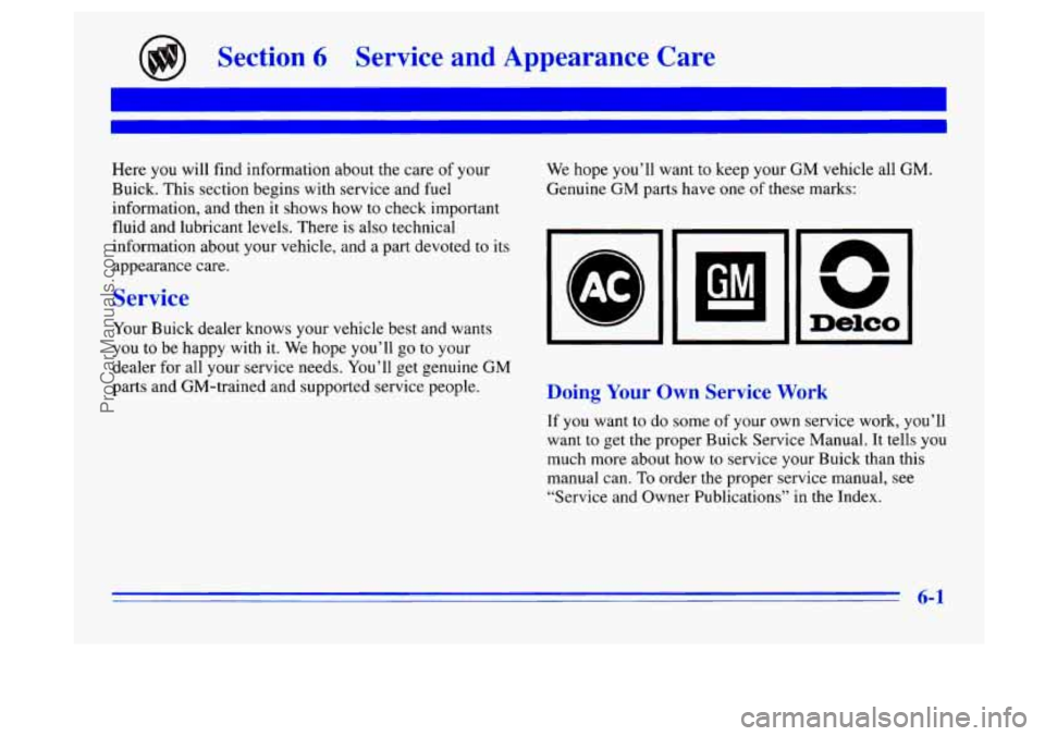 BUICK CENTURY 1996 Owners Manual Section 6 Service and Appearance Care
Here you will find information about the care of your
Buick. This section begins with service and fuel
information, and then
it shows how to che BUICK CENTURY 1996 Owners Manual Section 6 Service and Appearance Care
Here you will find information about the care of your
Buick. This section begins with service and fuel
information, and then
it shows how to che