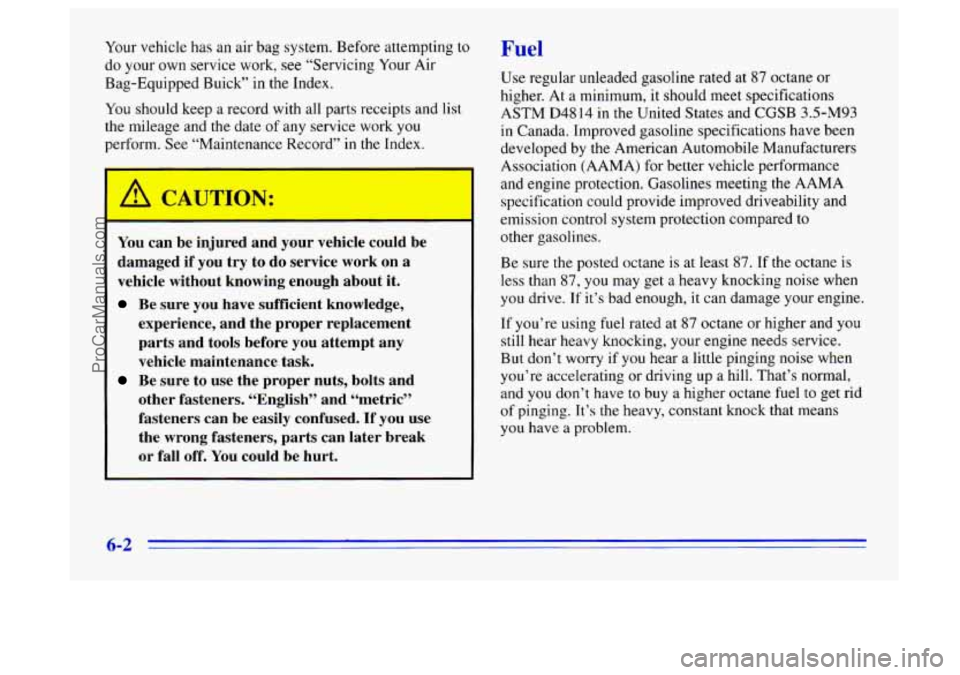 BUICK CENTURY 1996  Owners Manual Your vehicle has an  air bag system. Before attempting to 
do  your own service work,  see “Servicing  Your 
Air 
Bag-Equipped  Buick”  in the Index. 
You  should keep  a record with all parts rec