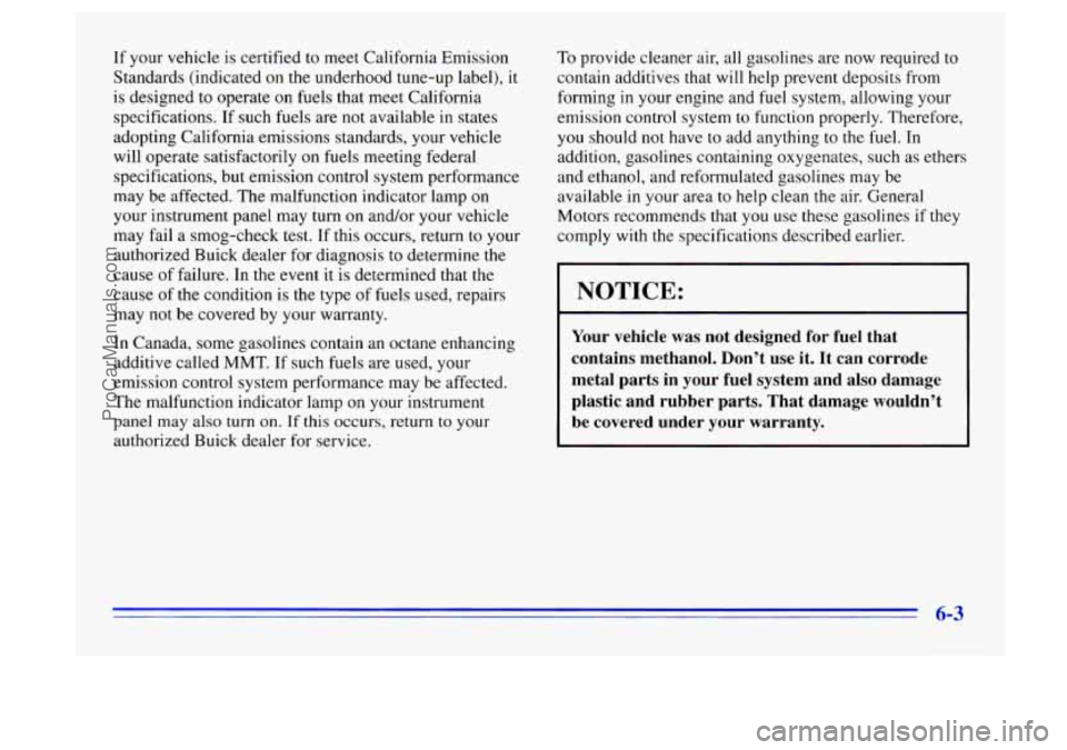 BUICK CENTURY 1996  Owners Manual If your  vehicle  is certified  to meet California  Emission 
Standards  (indicated on the underhood  tune-up  label), it 
is  designed 
to operate  on fuels  that meet  California 
specifications.  I