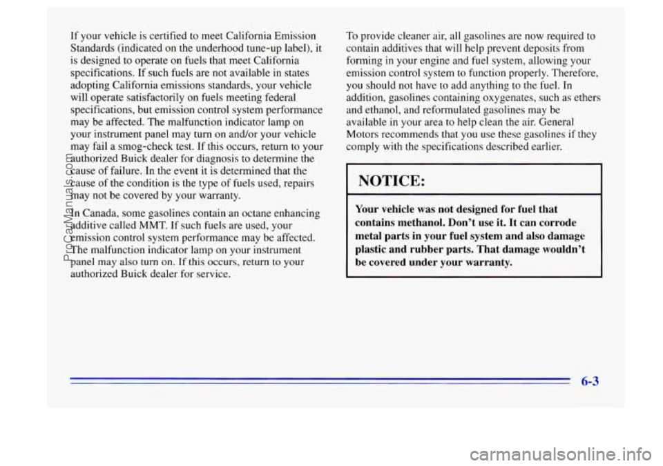BUICK CENTURY 1996 Owners Manual If your vehicle is certified to meet California Emission
Standards (indicated on the underhood tune-up label), it
is designed
to operate on fuels that meet California
specifications. I BUICK CENTURY 1996 Owners Manual If your vehicle is certified to meet California Emission
Standards (indicated on the underhood tune-up label), it
is designed
to operate on fuels that meet California
specifications. I
