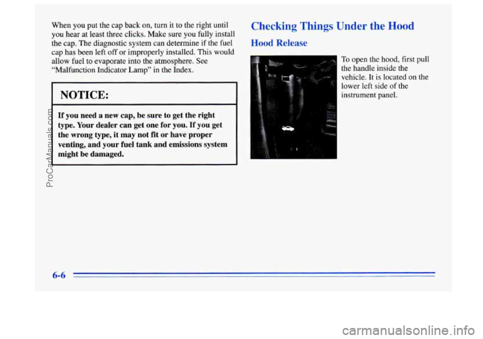 BUICK CENTURY 1996 Owners Manual When you put the cap back on, turn it to the right until
you hear at least three clicks. Make sure
you fully install
the cap. The diagnostic system can determine
if the fuel
cap has been BUICK CENTURY 1996 Owners Manual When you put the cap back on, turn it to the right until
you hear at least three clicks. Make sure
you fully install
the cap. The diagnostic system can determine
if the fuel
cap has been