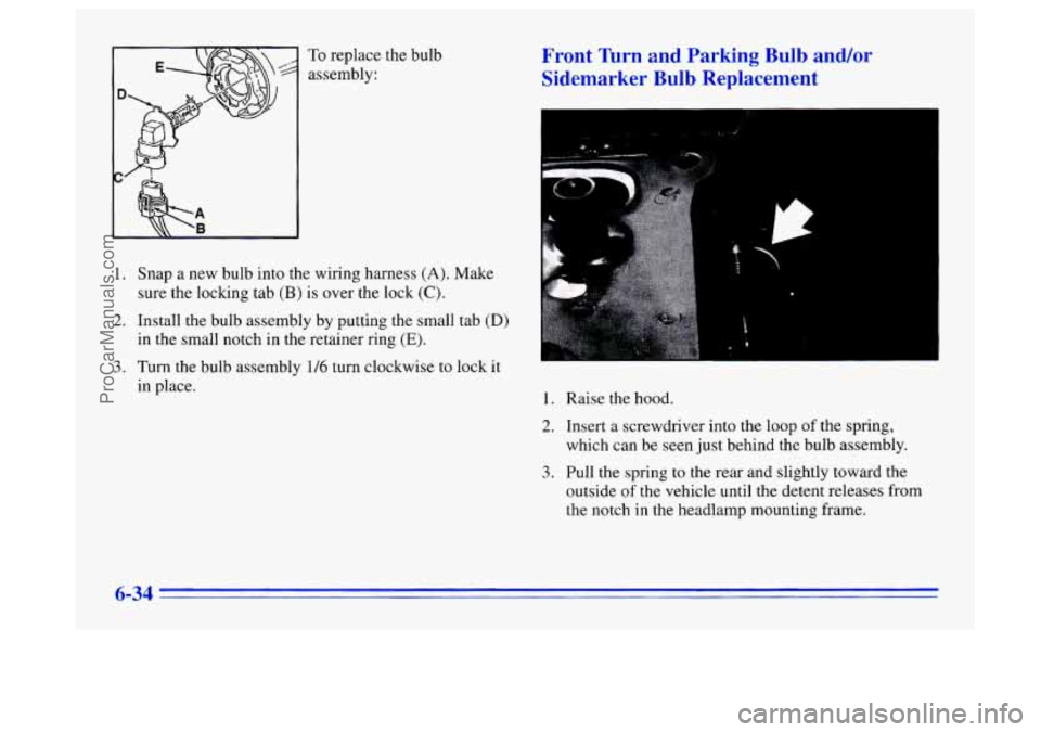 BUICK CENTURY 1996 Owners Manual To replace the bulb
assembly:
1. Snap a new bulb into the wiring harness (A). Make
sure the locking tab
(B) is over the lock (C).
2. Install the bulb assembly by putting the small tab (D) BUICK CENTURY 1996 Owners Manual To replace the bulb
assembly:
1. Snap a new bulb into the wiring harness (A). Make
sure the locking tab
(B) is over the lock (C).
2. Install the bulb assembly by putting the small tab (D)