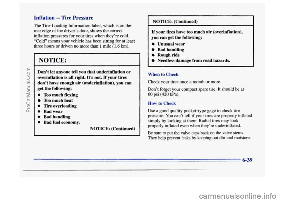 BUICK CENTURY 1996 Owners Manual Inflation -- Tire Pressure
The Tire-Loading Information label, which is on the
rear edge of the driver’s door, shows the correct
inflation pressures for your tires when they’re col BUICK CENTURY 1996 Owners Manual Inflation -- Tire Pressure
The Tire-Loading Information label, which is on the
rear edge of the driver’s door, shows the correct
inflation pressures for your tires when they’re col