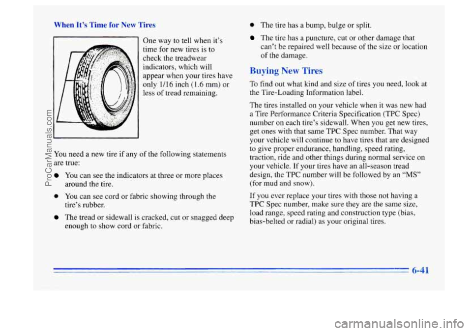 BUICK CENTURY 1996 Owners Manual When It’s Time for New Tires
I1 One way to tell when it’s d
time for new tires is to
check the treadwear
indicators, which will
appear when your tires have
only
1/16 inch (1.6 mm) or BUICK CENTURY 1996 Owners Manual When It’s Time for New Tires
I1 One way to tell when it’s d
time for new tires is to
check the treadwear
indicators, which will
appear when your tires have
only
1/16 inch (1.6 mm) or