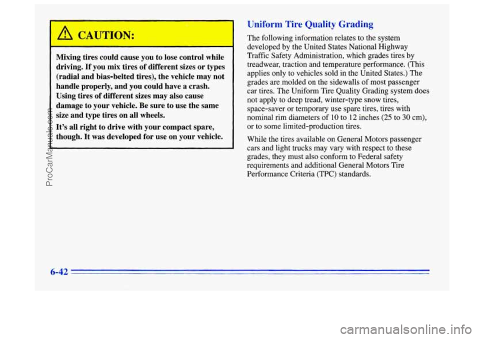 BUICK CENTURY 1996  Owners Manual /I CAUTION: 
Mixing tires could  cause  you to lose  control  while 
driving. 
If you  mix tires of  different  sizes or types 
(radial  and  bias-belted tires),  the vehicle  may  not 
handle  proper