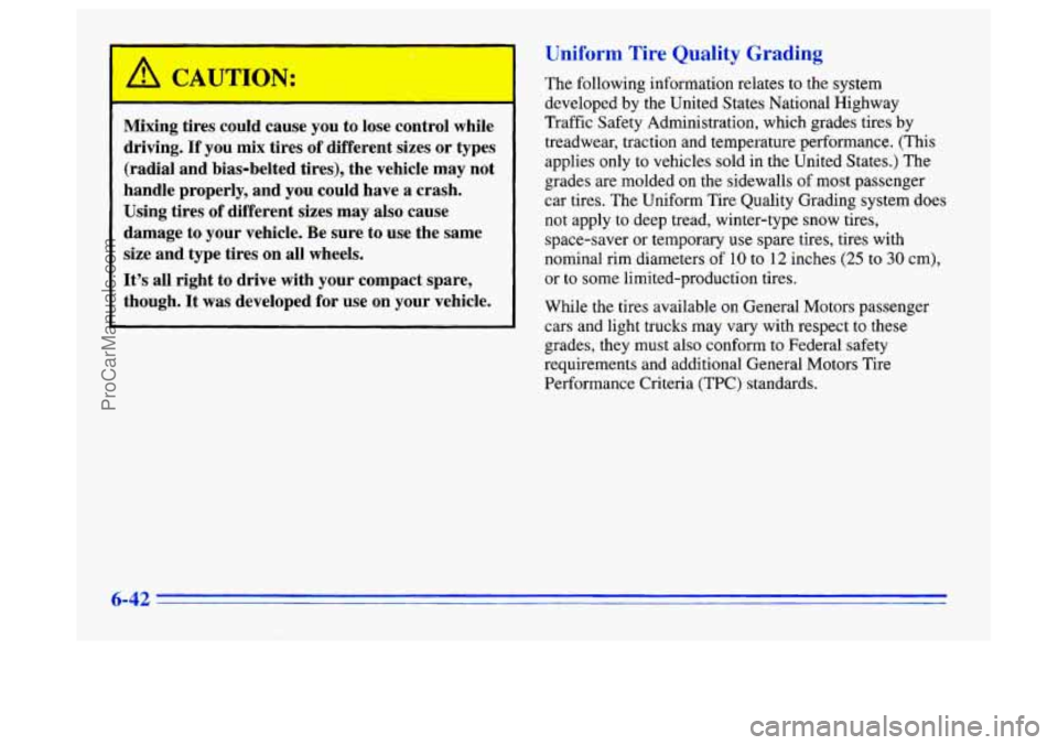 BUICK CENTURY 1996 Owners Manual /I CAUTION:
Mixing tires could cause you to lose control while
driving.
If you mix tires of different sizes or types
(radial and bias-belted tires), the vehicle may not
handle proper BUICK CENTURY 1996 Owners Manual /I CAUTION:
Mixing tires could cause you to lose control while
driving.
If you mix tires of different sizes or types
(radial and bias-belted tires), the vehicle may not
handle proper