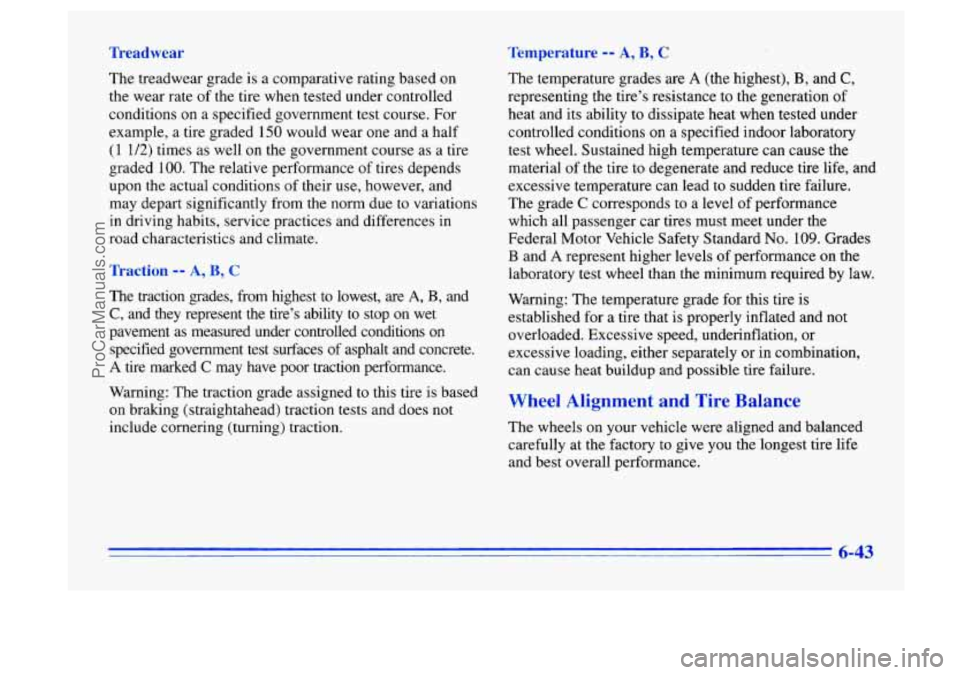BUICK CENTURY 1996 Owners Manual Treadwear Temperature -- A, B, C
The treadwear grade is a comparative rating based on
the wear rate of the tire when tested under controlled
conditions on a specified government test cours BUICK CENTURY 1996 Owners Manual Treadwear Temperature -- A, B, C
The treadwear grade is a comparative rating based on
the wear rate of the tire when tested under controlled
conditions on a specified government test cours