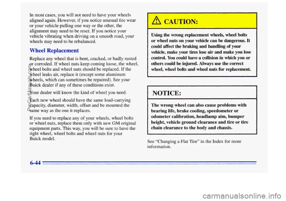 BUICK CENTURY 1996  Owners Manual In most cases, you will not  need to have your wheels 
aligned again. However,  if  you notice 
unusual tire wear 
or  your vehicle pulling 
one way or the other, the 
alignment  may need to  be reset