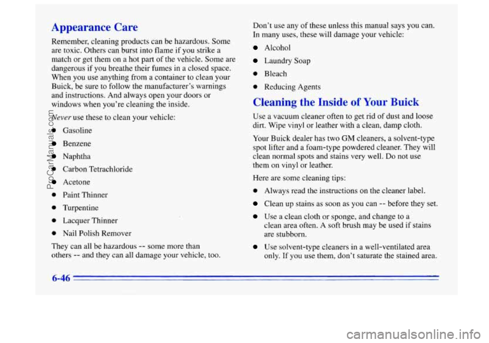 BUICK CENTURY 1996 Owners Manual Appearance Care
Remember, cleaning products can be hazardous. Some
are toxic. Others can burst into flame if you strike a
match or get them on a hot part
of the vehicle. Some are
dange BUICK CENTURY 1996 Owners Manual Appearance Care
Remember, cleaning products can be hazardous. Some
are toxic. Others can burst into flame if you strike a
match or get them on a hot part
of the vehicle. Some are
dange