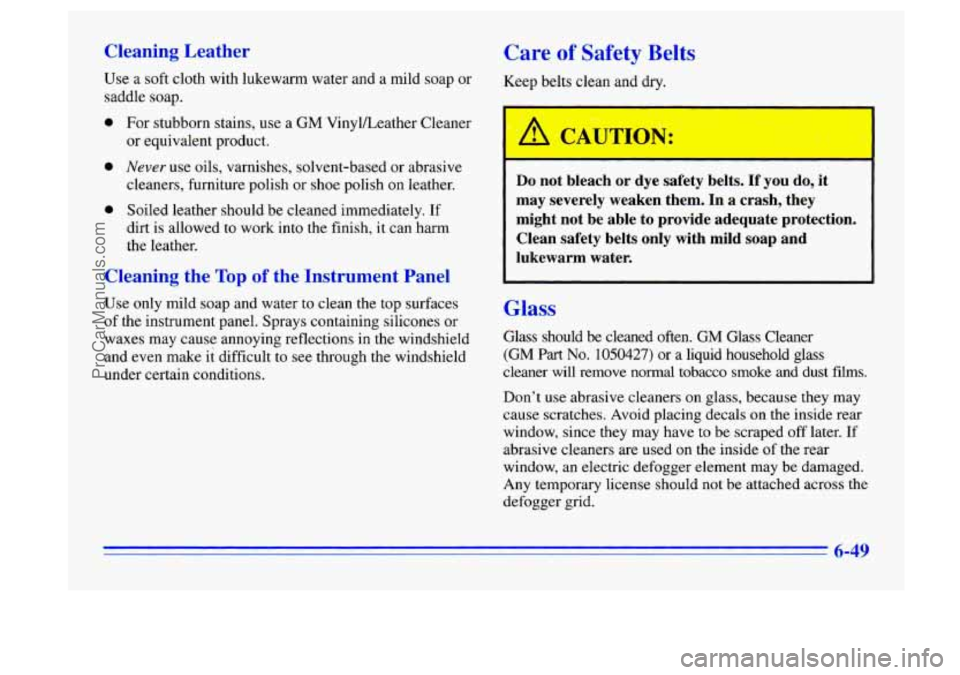 BUICK CENTURY 1996 Owners Manual Cleaning Leather
Use a soft cloth with lukewarm water and a mild soap or
saddle soap.
0
0
0
For stubborn stains, use a GM VinyVLeather Cleaner
or equivalent product.
Never use oils, varni BUICK CENTURY 1996 Owners Manual Cleaning Leather
Use a soft cloth with lukewarm water and a mild soap or
saddle soap.
0
0
0
For stubborn stains, use a GM VinyVLeather Cleaner
or equivalent product.
Never use oils, varni