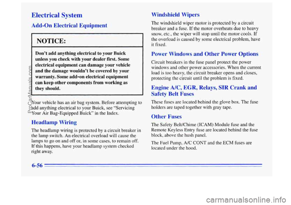 BUICK CENTURY 1996  Owners Manual Electrical  System 
Add-on Electrical  Equipment 
I NOTICE: 
Don’t  add  anything  electrical  to  your  Buick 
unless  you  check  with  your  dealer  first.  Some 
electrical  equipment  can  dama