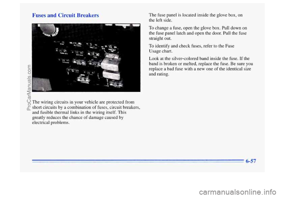 BUICK CENTURY 1996  Owners Manual Fuses and Circuit Breakers 
.. 
The wiring  circuits  in your  vehicle  are  protected from 
short  circuits  by a combination  of fuses,  circuit  breakers, 
and  fusible  thermal  links in the  wiri