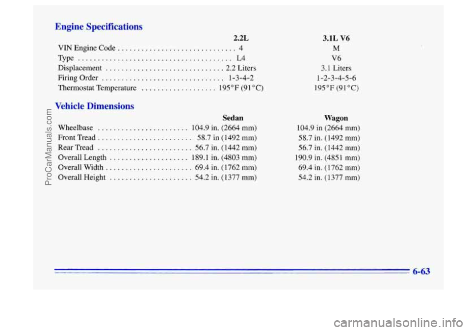 BUICK CENTURY 1996  Owners Manual Engine  Specifications 
2.2L 
VIN Engine  Code .............................. 4 
Type 
....................................... L4 
Displacement .............................. 2.2  Liters 
Firing  Orde