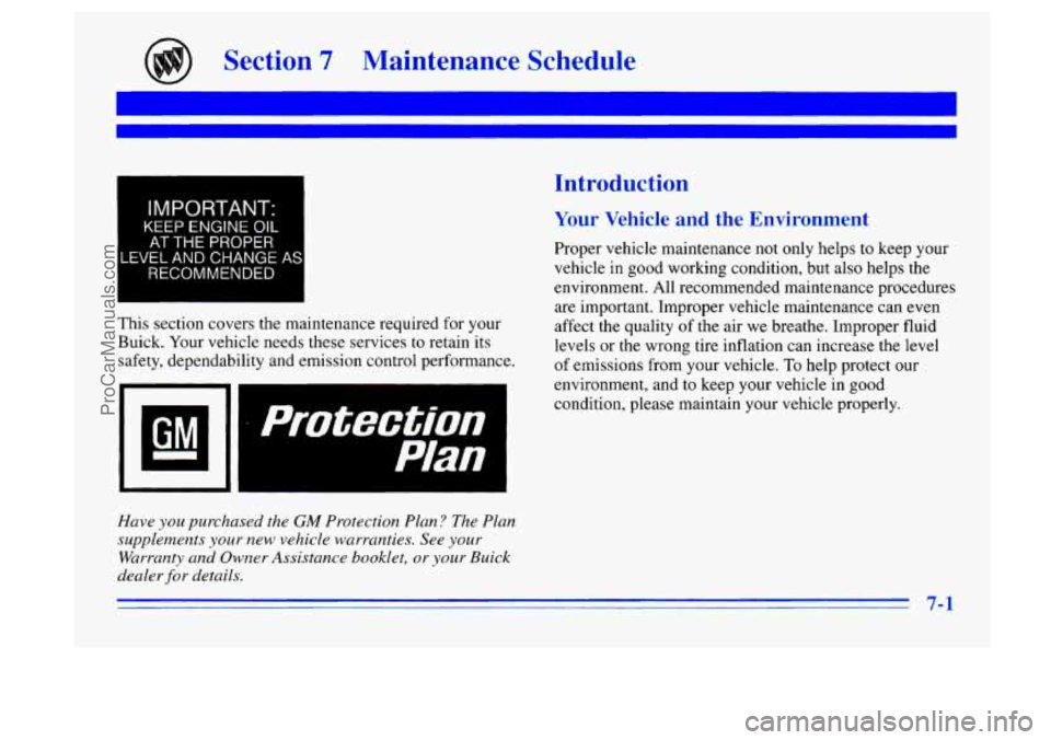 BUICK CENTURY 1996 Owners Manual Section 7 Maintenance Schedule
I
LE
IMPORTANT:
KEEP ENGINE OIL
AT THE PROPER
,VEL AND CHANGE
RECOMMENDED
AS
This section covers the maintenance required for your
Buick. Your vehicle nee BUICK CENTURY 1996 Owners Manual Section 7 Maintenance Schedule
I
LE
IMPORTANT:
KEEP ENGINE OIL
AT THE PROPER
,VEL AND CHANGE
RECOMMENDED
AS
This section covers the maintenance required for your
Buick. Your vehicle nee