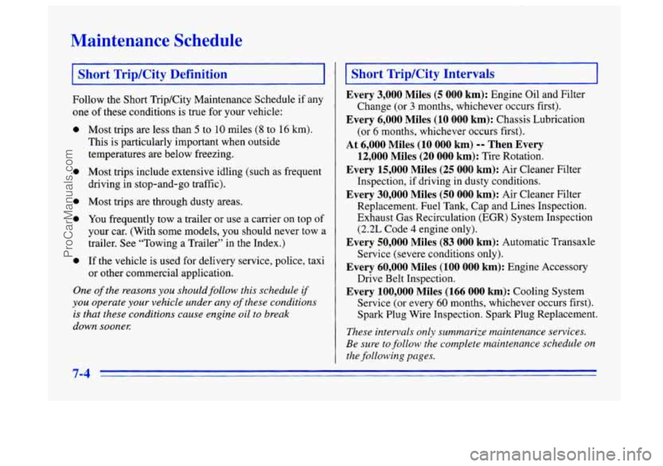 BUICK CENTURY 1996 Owners Manual Maintenance Scl aule
1 Short Trip/City Definition 1
Follow the Short Trip/City Maintenance Schedule if any
one
of these conditions is true for your vehicle:
a
a
a
a
0
Most trips are BUICK CENTURY 1996 Owners Manual Maintenance Scl aule
1 Short Trip/City Definition 1
Follow the Short Trip/City Maintenance Schedule if any
one
of these conditions is true for your vehicle:
a
a
a
a
0
Most trips are