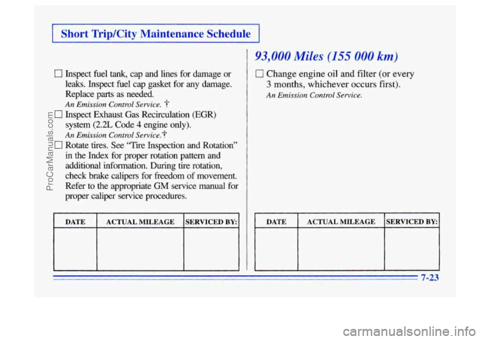 BUICK CENTURY 1996 Owners Manual I Short TripKity Maintenance Schedule I
[7 Inspect fuel tank, cap and lines for damage or
leaks. Inspect fuel cap gasket for any damage.
Replace parts
as needed.
An Emission Con BUICK CENTURY 1996 Owners Manual I Short TripKity Maintenance Schedule I
[7 Inspect fuel tank, cap and lines for damage or
leaks. Inspect fuel cap gasket for any damage.
Replace parts
as needed.
An Emission Con