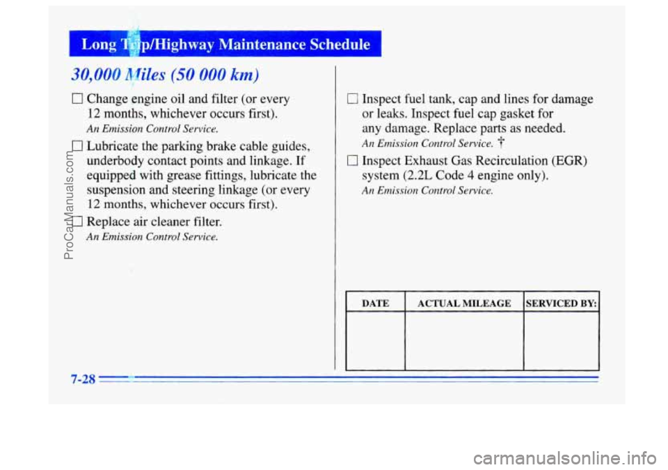 BUICK CENTURY 1996 Owners Manual 30,000 Miles (50 000 km)
0 Change engine oil and filter (or every
12 months, whichever occurs first).
An Emission Control Service.
0 Lubricate the parking brake cable guides,
underbody contact po BUICK CENTURY 1996 Owners Manual 30,000 Miles (50 000 km)
0 Change engine oil and filter (or every
12 months, whichever occurs first).
An Emission Control Service.
0 Lubricate the parking brake cable guides,
underbody contact po
