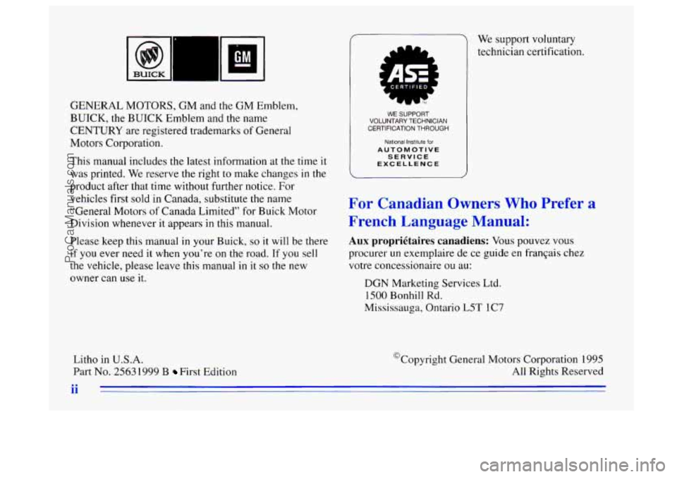 BUICK CENTURY 1996 Owners Manual GENERAL MOTORS, GM and the GM Emblem,
BUICK, the BUICK Emblem and the name
CENTURY are registered trademarks of General
Motors Corporation.
This manual includes the latest information at the ti BUICK CENTURY 1996 Owners Manual GENERAL MOTORS, GM and the GM Emblem,
BUICK, the BUICK Emblem and the name
CENTURY are registered trademarks of General
Motors Corporation.
This manual includes the latest information at the ti