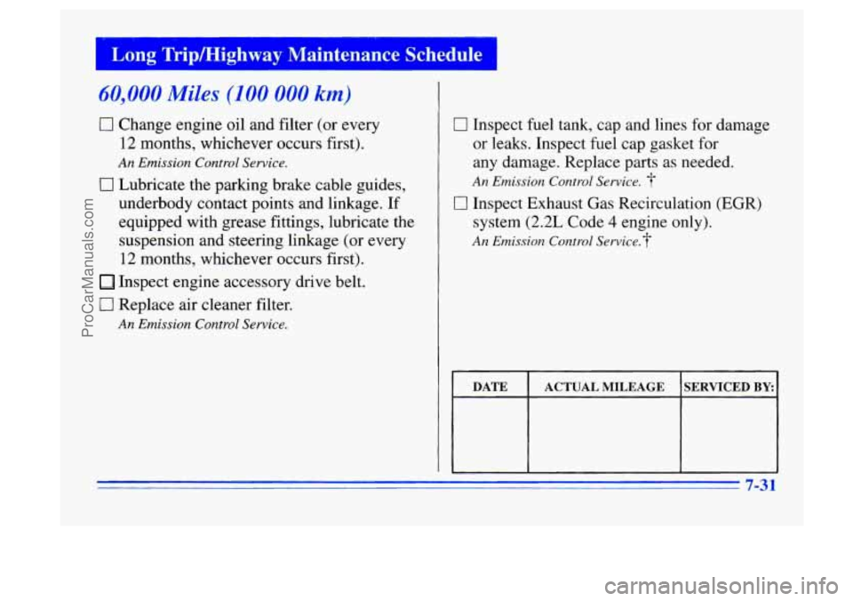 BUICK CENTURY 1996 Owners Manual I Long; TripMighway Maintenance Schedule I
60,000 Miles (100 000 km)
0 Change engine oil and filter (or every
12 months, whichever occurs first).
An Emission Control Service.
0 Lubricate the p BUICK CENTURY 1996 Owners Manual I Long; TripMighway Maintenance Schedule I
60,000 Miles (100 000 km)
0 Change engine oil and filter (or every
12 months, whichever occurs first).
An Emission Control Service.
0 Lubricate the p
