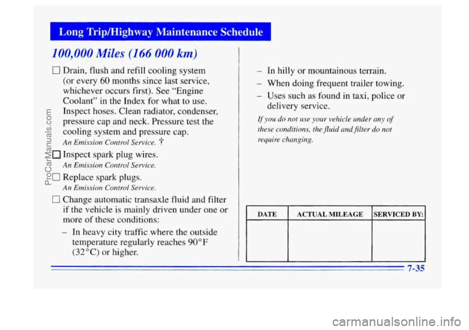 BUICK CENTURY 1996 User Guide I - mg Tripmighway  Maintenance  Schedule 
100,000 Miles (1 66 000 ’ 2) 
0 Drain, flush and refill cooling system 
(or  every 
60 months since last service, 
whichever occurs first). See “Engine 

