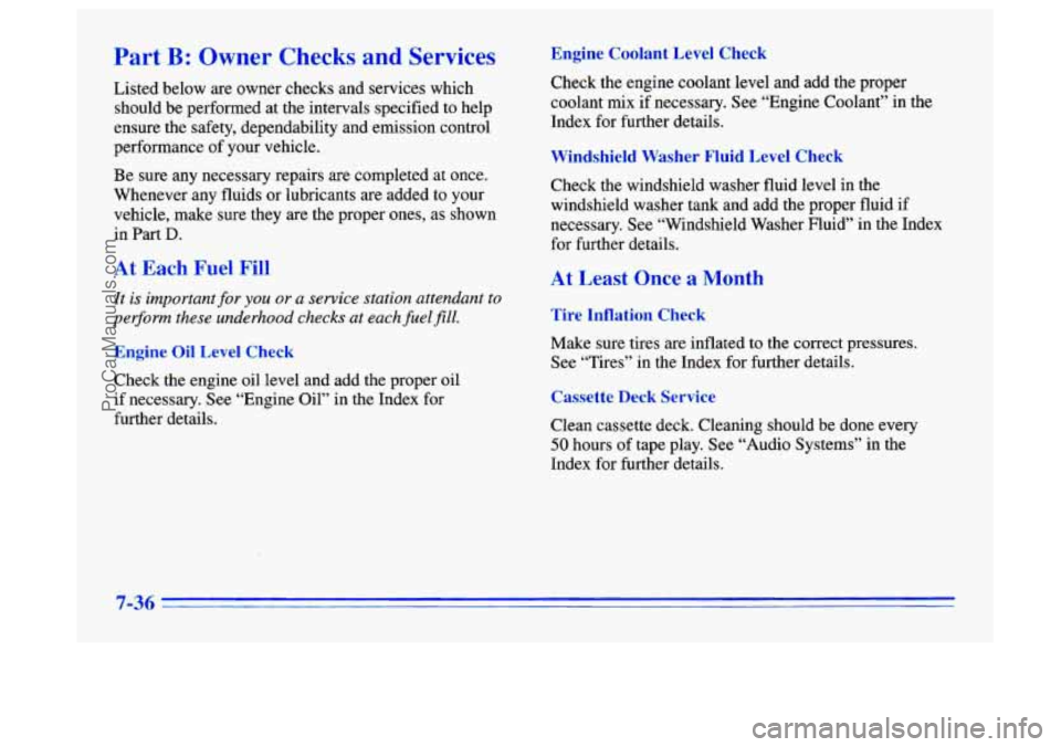 BUICK CENTURY 1996 Owners Manual Part B: Owner Checks and Services
Listed below are owner checks and services which
should be performed at the intervals specified to help
ensure the safety, dependability and emission co BUICK CENTURY 1996 Owners Manual Part B: Owner Checks and Services
Listed below are owner checks and services which
should be performed at the intervals specified to help
ensure the safety, dependability and emission co