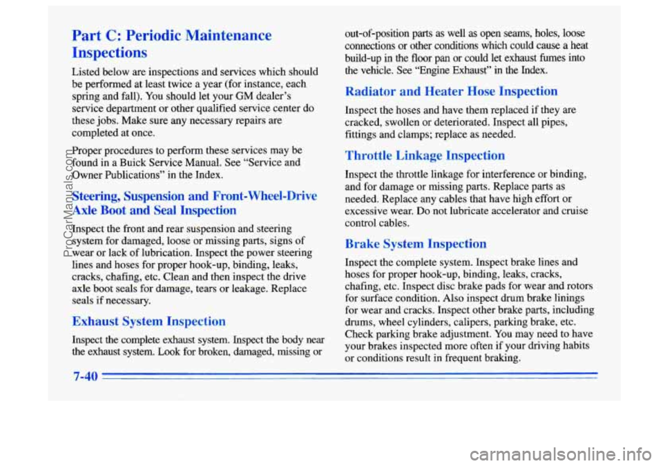 BUICK CENTURY 1996 Owners Manual Part C: Periodic Maintenance
Inspections
Listed below are inspections and services which should
be performed
at least twice a year (for instance, each
spring and fall). You should
let you BUICK CENTURY 1996 Owners Manual Part C: Periodic Maintenance
Inspections
Listed below are inspections and services which should
be performed
at least twice a year (for instance, each
spring and fall). You should
let you