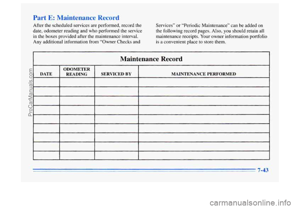 BUICK CENTURY 1996 Owners Manual Part E: Maintenance Record
After the scheduled services are performed, record the
date, odometer reading and who performed the service
in the boxes provided after the maintenance interval BUICK CENTURY 1996 Owners Manual Part E: Maintenance Record
After the scheduled services are performed, record the
date, odometer reading and who performed the service
in the boxes provided after the maintenance interval