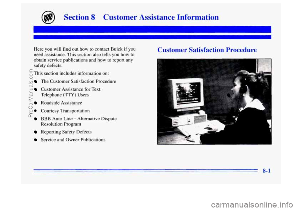 BUICK CENTURY 1996 Owners Manual Section 8 Customer Assistance Information
Here you will find out how to contact Buick if you
need assistance. This section also tells you how to
obtain service publications and how BUICK CENTURY 1996 Owners Manual Section 8 Customer Assistance Information
Here you will find out how to contact Buick if you
need assistance. This section also tells you how to
obtain service publications and how