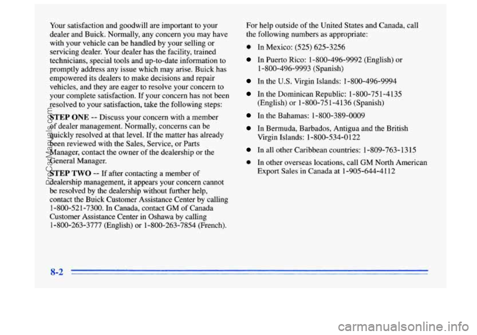 BUICK CENTURY 1996 Owners Manual Your satisfaction and goodwill are important to your
dealer and Buick. Normally, any concern you may have
with your vehicle can be handled by your selling or
servicing dealer. Your BUICK CENTURY 1996 Owners Manual Your satisfaction and goodwill are important to your
dealer and Buick. Normally, any concern you may have
with your vehicle can be handled by your selling or
servicing dealer. Your