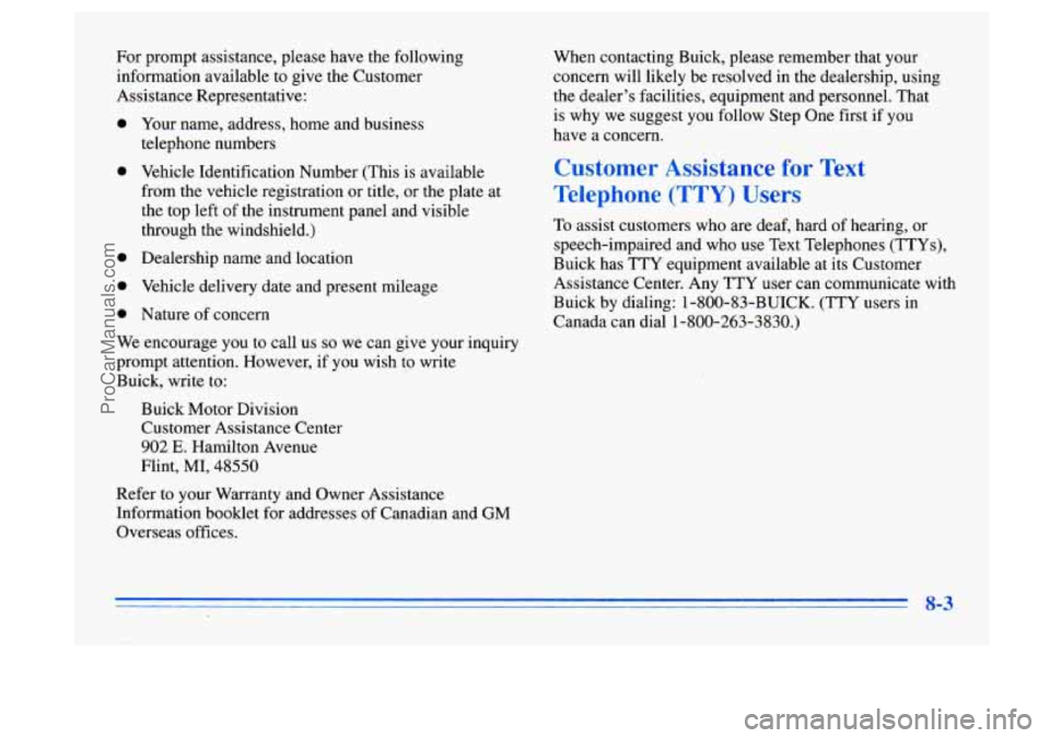 BUICK CENTURY 1996 Owners Manual For prompt assistance, please have the following
information available
to give the Customer
Assistance Representative:
0
0
0
0
0
Your name, address, home and business
telephone numbers
BUICK CENTURY 1996 Owners Manual For prompt assistance, please have the following
information available
to give the Customer
Assistance Representative:
0
0
0
0
0
Your name, address, home and business
telephone numbers