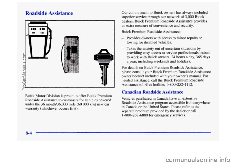 BUICK CENTURY 1996 Owners Manual Roadside Assista- -- Our commitment to Buick owners has always included
superior service through our network
of 3,000 Buick
dealers. Buick Premium Roadside Assistance provides
an extra measu BUICK CENTURY 1996 Owners Manual Roadside Assista- -- Our commitment to Buick owners has always included
superior service through our network
of 3,000 Buick
dealers. Buick Premium Roadside Assistance provides
an extra measu