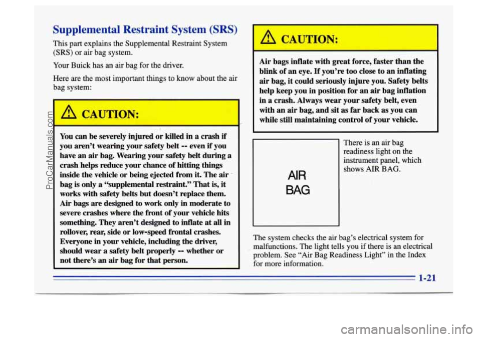 BUICK CENTURY 1996 Owners Guide Supplemental Restraint System (SRS)
This part explains the Supplemental Restraint System
(SRS) or air bag system.
Your Buick
has an air bag for the driver.
Here are the most importan BUICK CENTURY 1996 Owners Guide Supplemental Restraint System (SRS)
This part explains the Supplemental Restraint System
(SRS) or air bag system.
Your Buick
has an air bag for the driver.
Here are the most importan