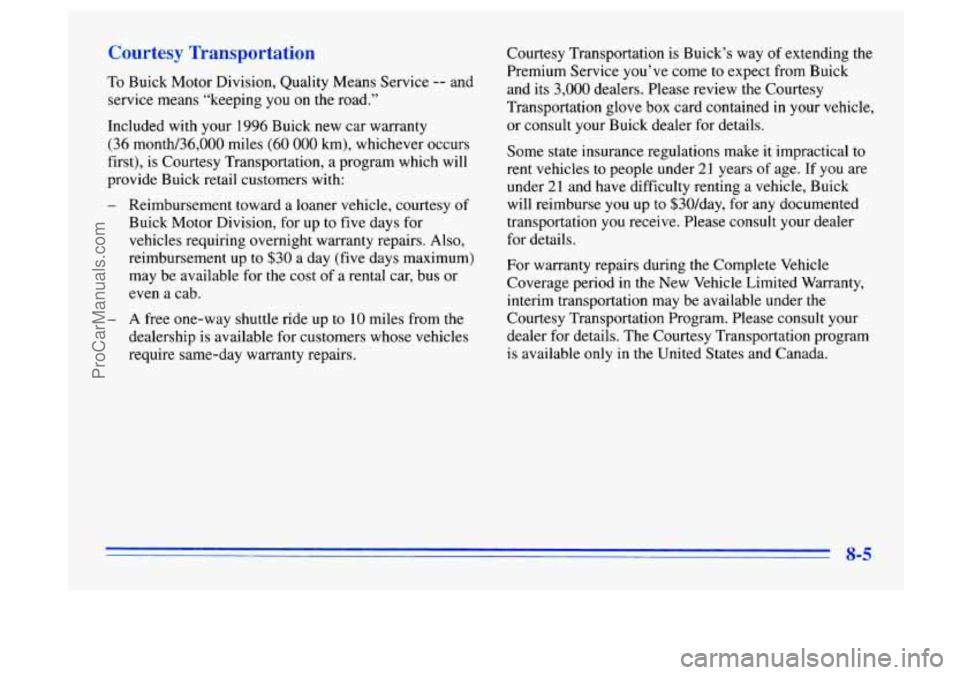 BUICK CENTURY 1996 Owners Manual Courtesy Transportation
To Buick Motor Division, Quality Means Service -- and
service means “keeping you on the road.”
Included with your 1996 Buick new car warranty
(36 month/36,000 m BUICK CENTURY 1996 Owners Manual Courtesy Transportation
To Buick Motor Division, Quality Means Service -- and
service means “keeping you on the road.”
Included with your 1996 Buick new car warranty
(36 month/36,000 m