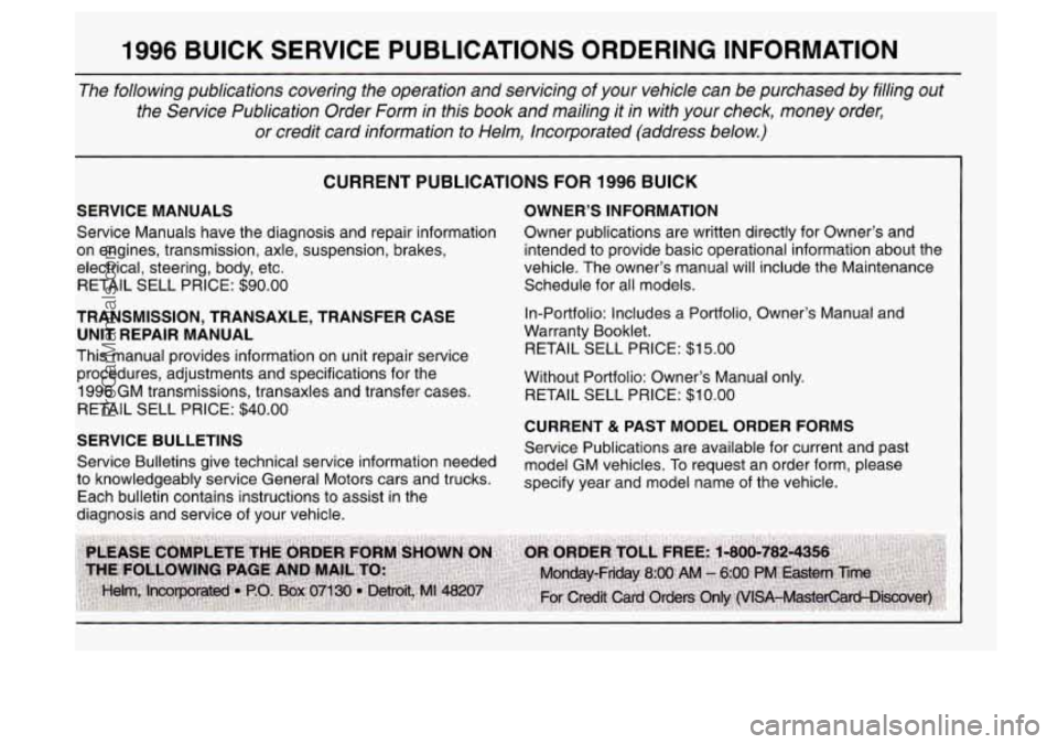 BUICK CENTURY 1996 Owners Manual 1996 BUCK SERVICE PUBLICATIONS ORDERING INFORMATION
The following publications covering the operation and servicing of your vehicle can be purchased by filling out
the Service Publicat BUICK CENTURY 1996 Owners Manual 1996 BUCK SERVICE PUBLICATIONS ORDERING INFORMATION
The following publications covering the operation and servicing of your vehicle can be purchased by filling out
the Service Publicat