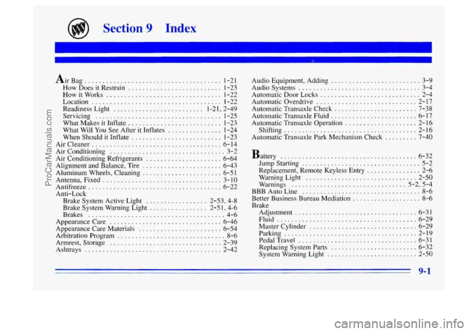 BUICK CENTURY 1996  Owners Manual Section 9 Index 
Air Bag ...................................... I -2 1 
How Does it Restrain .......................... 1-23 
How it Works ................................ 1-22 
Location 
............